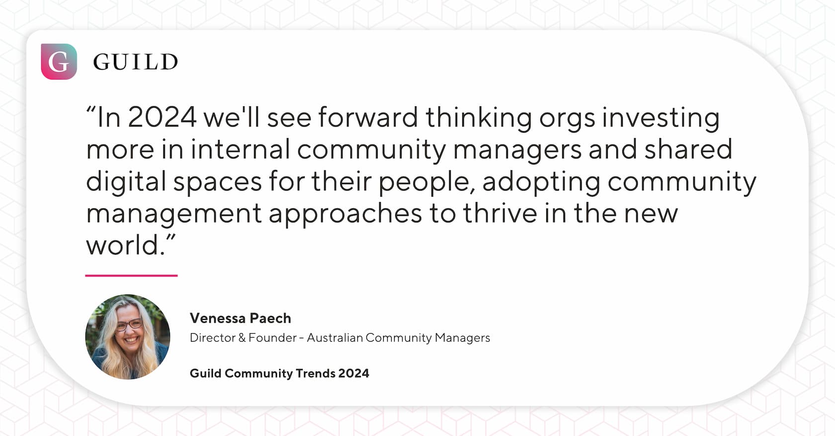 A quote from Venessa Paech reading "“In 2024 we'll see forward thinking orgs investing more in internal community managers and shared digital spaces for their people, adopting community management approaches to thrive in the new world.”"