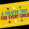 A Theatre Trip for Every Child