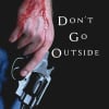 Don't Go Outside