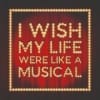 I Wish My Life Were Like A Musical