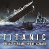 Titanic: The Last Hero and The Last Coward