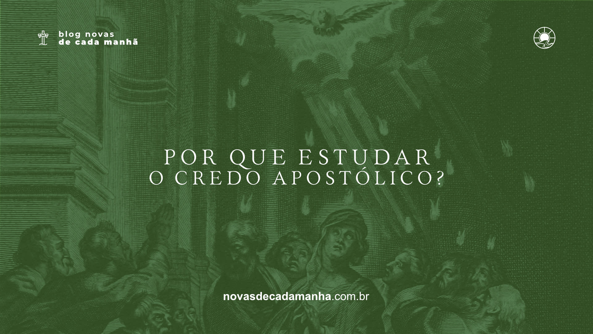 Por que estudar o Credo Apostólico?