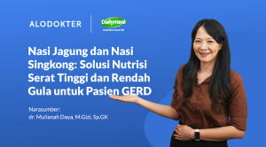 Nasi Jagung dan Nasi Singkong: Solusi Nutrisi Serat Tinggi dan Rendah Gula untuk Pasien GERD – Video Alomedika