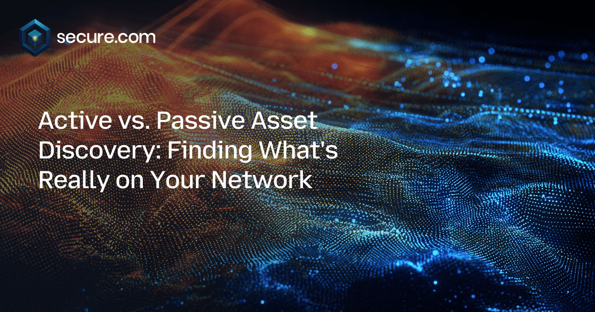 Active vs. Passive Asset Discovery: Finding What's Really on Your Network