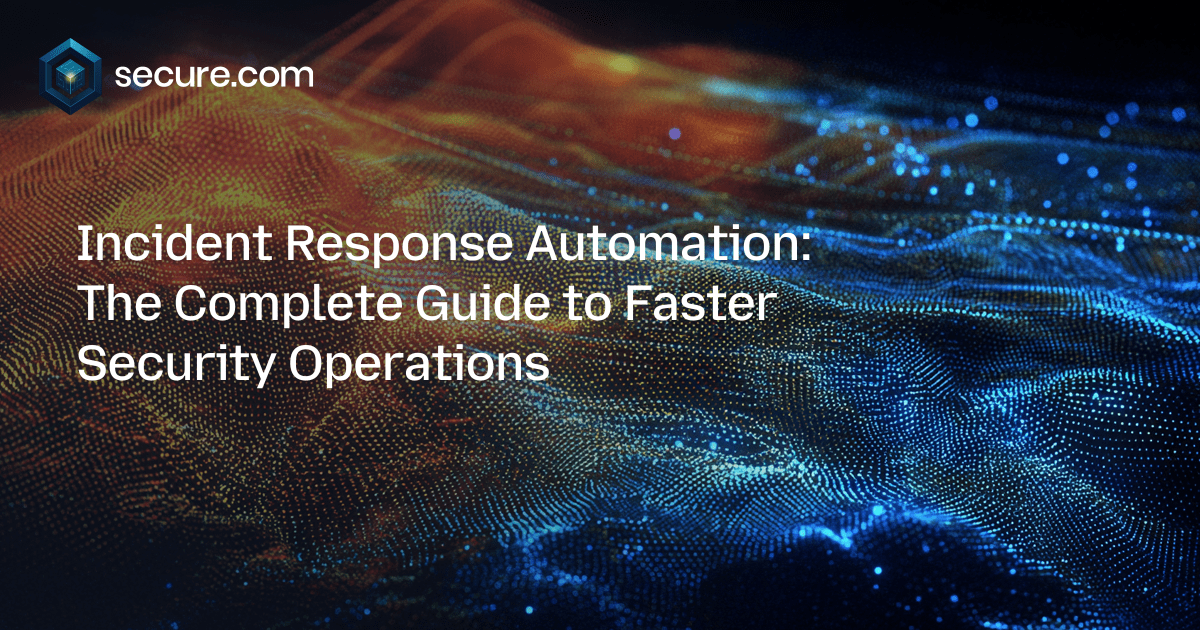 Incident Response Automation: The Complete Guide to Faster Security Operations