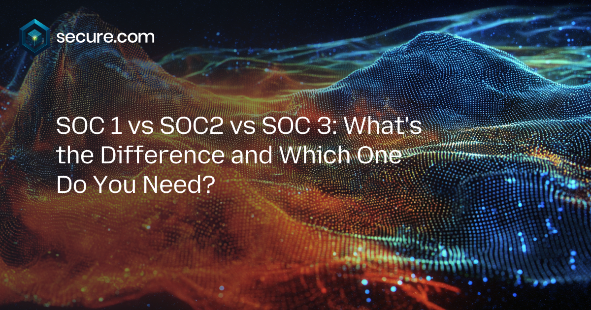 SOC 1 vs SOC2 vs SOC 3: What's the Difference and Which One Do You Need?