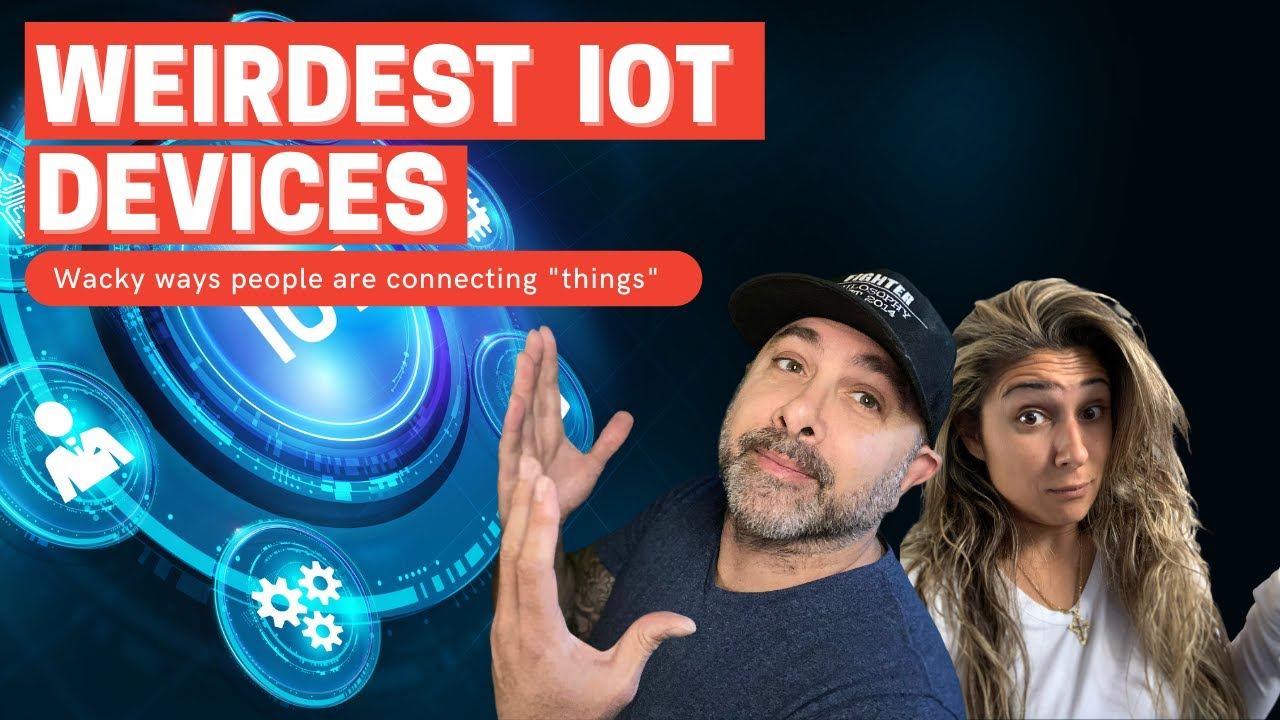 The Weirdest IoT Devices ALL TIME!