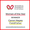 A graphic for the Women & Diversity in Law Awards showing the logo and text. The text reads: "Woman of the Year WINNER Caron Heyes FieldFisher." The web address at the bottom is "womenanddiversityinlawawards.com".