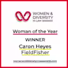 A graphic for the Women & Diversity in Law Awards showing the logo and text. The text reads: "Woman of the Year WINNER Caron Heyes FieldFisher." The web address at the bottom is "womenanddiversityinlawawards.com".