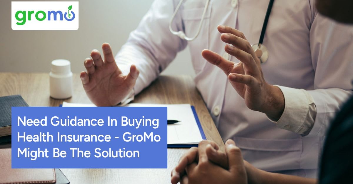 Need Guidance In Buying Health Insurance - GroMo Might Be The Solution
