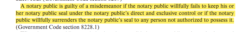 A notary public is guilty of a misdemeanor if the notary public willfully fails to keep his or her notary public seal under the notary public’s direct and exclusive control or if the notary public willfully surrenders the notary public’s seal to any person not authorized to possess it.