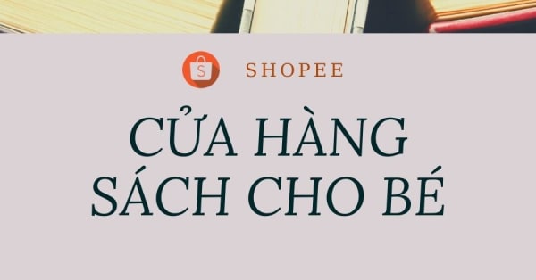 LIST CỬA HÀNG BÁN SÁCH CHO BÉ TRÊN SHOPEE