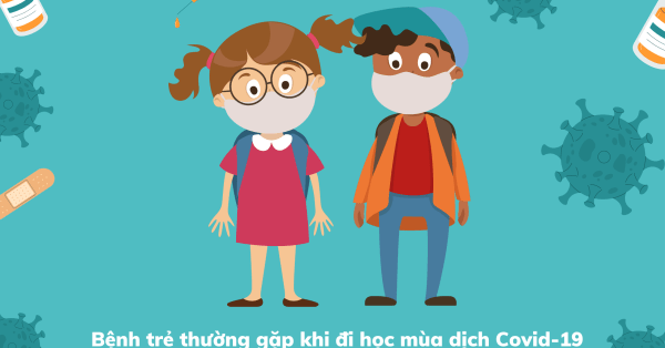 CÁC BỆNH TRẺ THƯỜNG GẶP KHI ĐI HỌC MÙA DỊCH COVID VÀ CÁCH PHÒNG TRÁNH