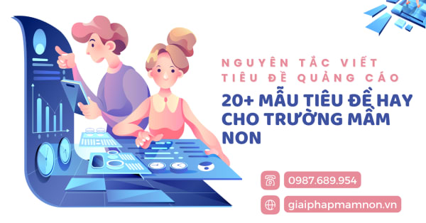 NGUYÊN TẮC VIẾT TIÊU ĐỀ QUẢNG CÁO VÀ 20+ MẪU TIÊU ĐỀ HAY CHO TRƯỜNG MẦM NON