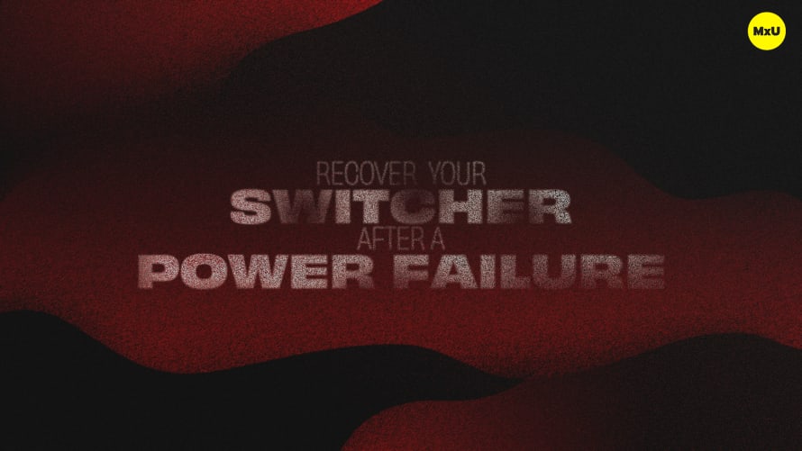 Recover Your Switcher after a Power Failure