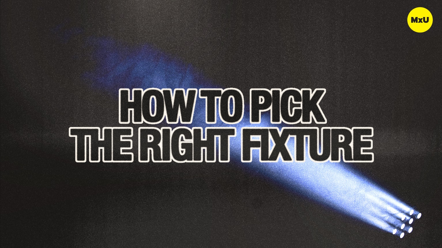 How to Pick the Right Fixture - MxU