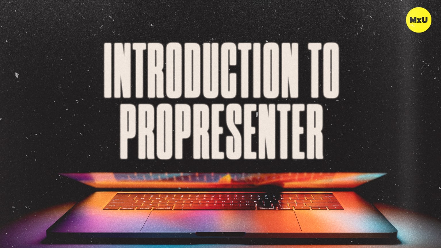 Introduction to ProPresenter - MxU