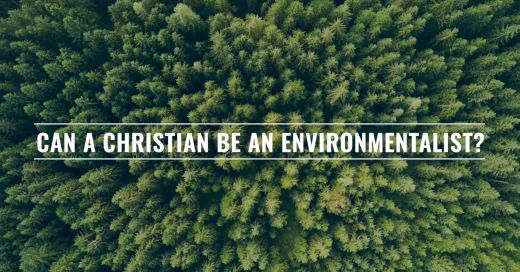 Can a Christian Be an Environmentalist?