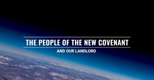 The People of the New Covenant and Our Landlord