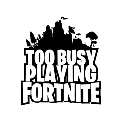 Too busy playing Fortnite - strygemærke