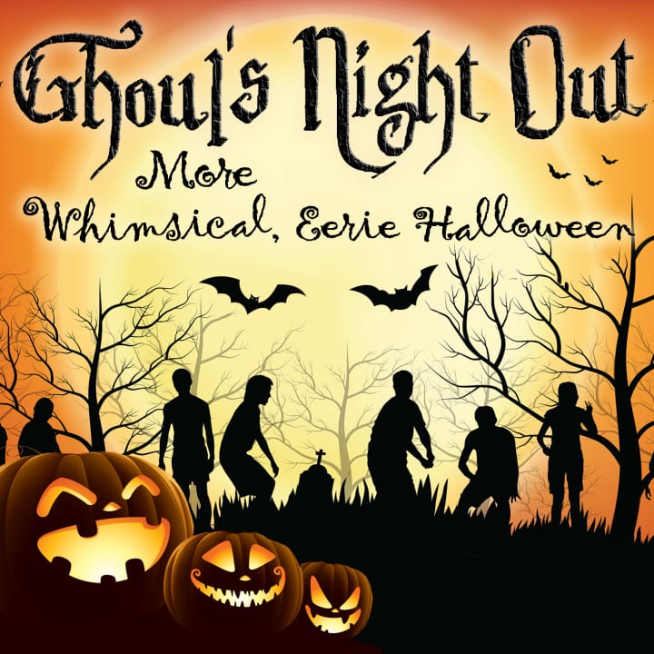 Ghoul&#39;s Night Out - More Whimsical, Eerie Halloween