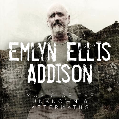 Emlyn Ellis Addison - Music Of The Unknown And Aftermaths