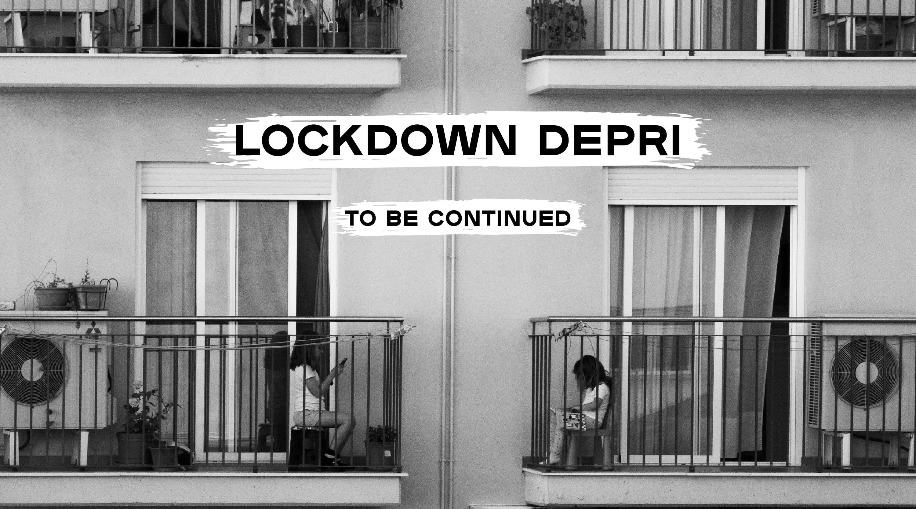 Lockdown Depri - To be continued...