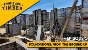 Prairie Sun & Timber: Foundations From The Ground Up - Episode 1