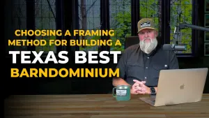  Choosing A Framing Method For Building A Texas Best Barndominium | Texas Best Construction 