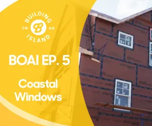Episode 5: Coastal Windows (Installation and Key Differentiators)
