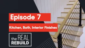 Episode 7: Kitchen, Bath, and Interior Finishes