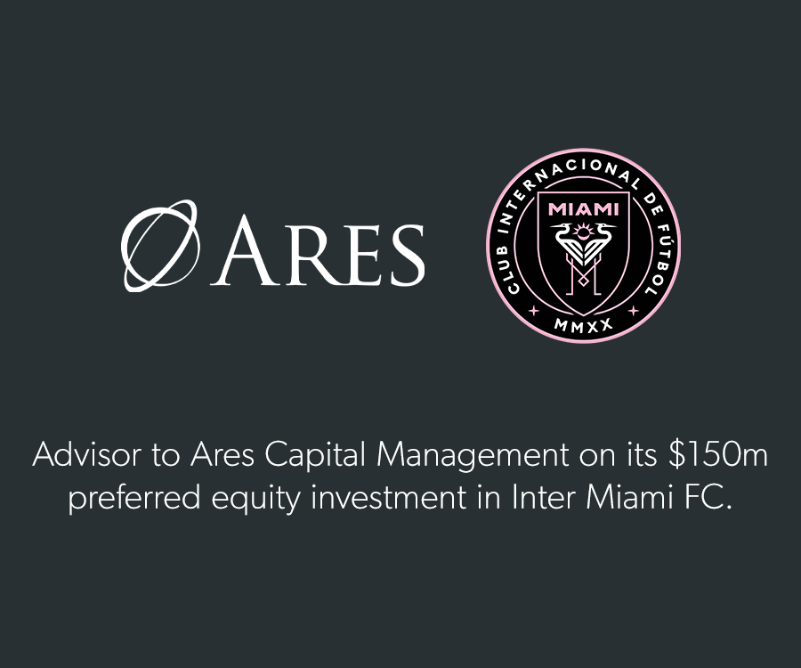 Advisor to Ares Capital Management on its $150m preferred equity investment in Inter Miami CF.