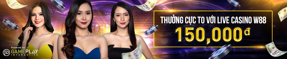 THƯỞNG CỰC TO VỚI LIVE CASINO W88