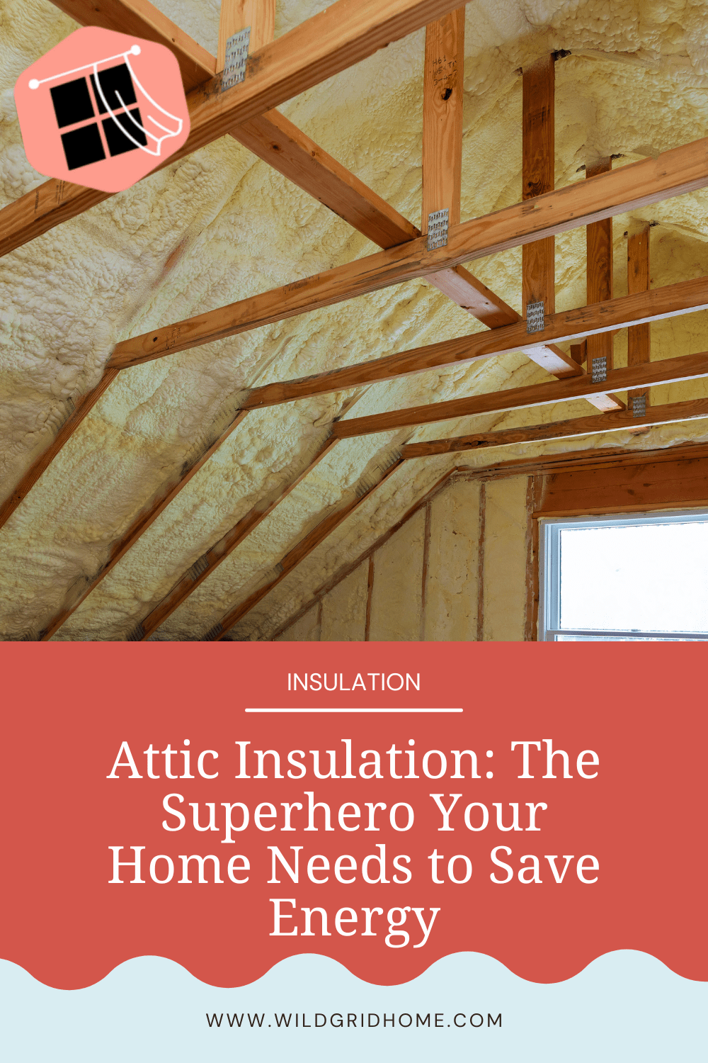 Attic Insulation: The Superhero Your Home Needs to Save Energy - Wildgrid Home